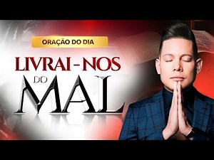 PODEROSA ORAÇÃO LIVRAI-NOS DO MAL