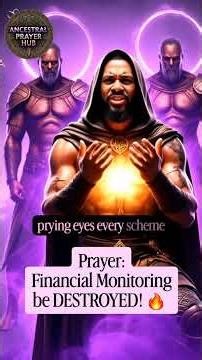 Financial Monitoring b DESTROYED #ancestralprayerhub #chosenones#prayer #ancestralvoices#god #faith