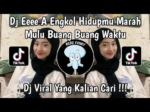 DJ EEEE A ENGKOL HIDUPMU MARAH MARAH MULU BUANG BUANG WAKTU VIRAL TIKTOK TERBARU 2026 !!
