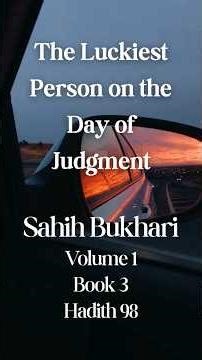 The Luckiest Person on the Day of Judgement | Sahih Al Bukhari Volume 1 Book 3: Knowledge Hadith 98