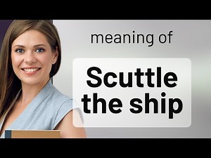 Understanding "Scuttle the Ship": An English Phrase Explained