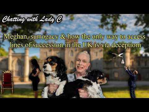 Meghan, surrogacy & how the only way to access lines of succession in the UK is via deception