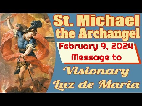 Saint Michael the Archangel's Message to Luz de Maria for February 9, 2024