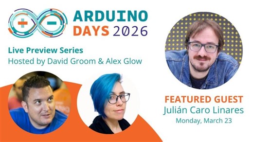 Arduino Days Preview: Julián Caro Linares | David Groom 格岱炜