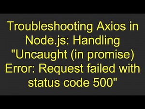 Axios in Node.js: Handling 'Uncaught (in promise) Error: Request failed with status code 500'