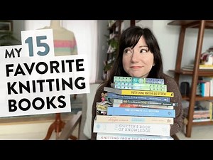 My 15 Favorite Knitting Books: From general tips & patterns to stitch dictionaries & knitwear design