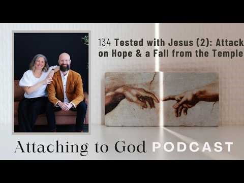 134 Tested with Jesus (2): Attack on Hope & a Fall from the Temple