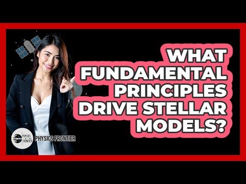 What Fundamental Principles Drive Stellar Models?