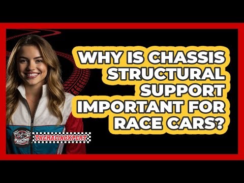 Why Is Chassis Structural Support Important For Race Cars?