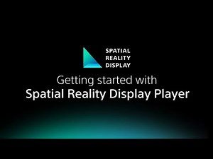 Getting Started with Sony’s Spatial Reality Display Player