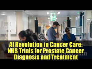 AI Revolution in Cancer Care: NHS Trials for Prostate Cancer Diagnosis and Treatment