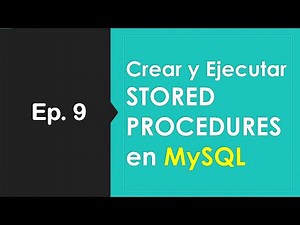 Ep.9 - Creando y Ejecutando STORED PROCEDUREs en MySQL