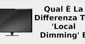 Qual è la differenza tra 'local dimming' e 'full array' 📺