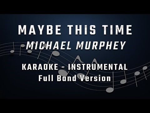 MAYBE THIS TIME - MALE KEY - FULL BAND KARAOKE - INSTRUMENTAL - MICHAEL MURPHEY