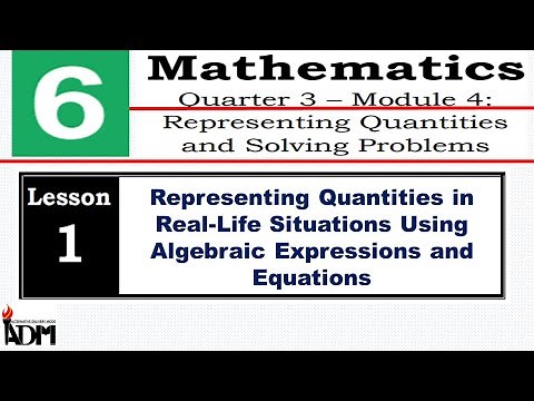 ADM Q3 MATH 6 MODULE 4 LESSON 1 || REPRESENTING QUANTITIES IN REAL-LIFE SITUATIONS USING ALGEBRAIC