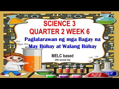 SCIENCE 3 QUARTER 2 WEEK 6 PAGLALARAWAN NG MGA BAGAY NA MAY BUHAY AT WALANG BUHAY