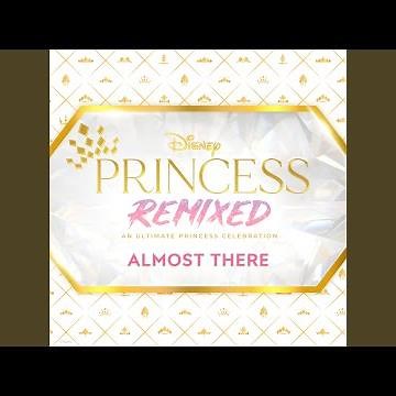 Almost There (Disney Princess Remixed)