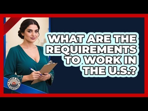 What Are The Requirements To Work In The U.S.?