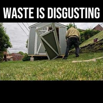 Waste Is Disgusting, Shed Tear Down