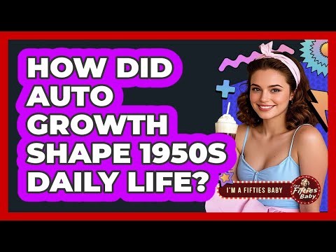 How Did Auto Growth Shape 1950s Daily Life?