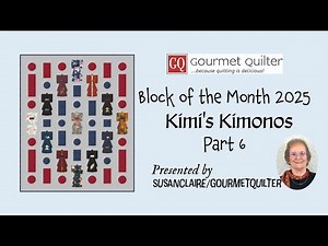 👘 Block of the Month 2025 - Kimi's Kimonos - Part 6 - Quilting Tips & Techniques