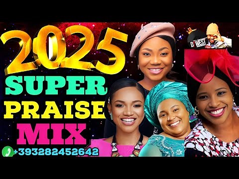 AFRICAN 2025 PRAISES MIX | AFRICAN SUPER PRAISE 2025 MIX #2025