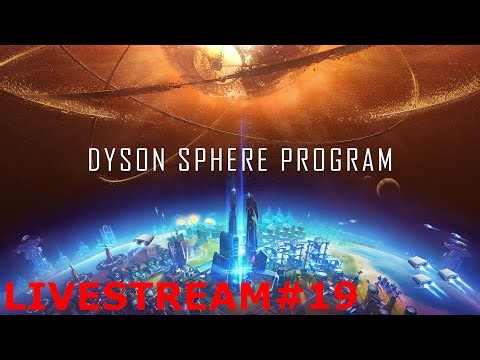 More Upgrades More Production - Dyson Sphere Program - Livestream #19