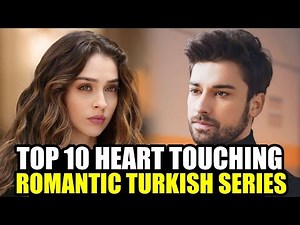 Top 10 Heart Touching Romance Turkish Drama Series With English Subtitles 2025