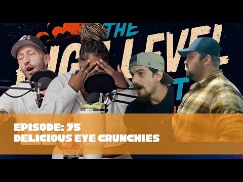The High Level Podcast Ep.75 "Delicious Eye Crunchies"