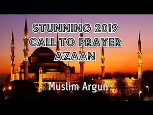 CALL TO PRAYER I AZAAN I MOST BEAUTIFUL ADHAAN MUSLIM CALL TO PRAYER BY MUSLIM ARGUN
