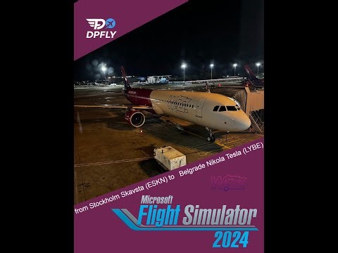 🌙 NOĆNI LET WIZZ AIR A321 | STOCKHOLM 🇸🇪 → | BEOGRAD 🇷🇸| MSFS 2024 LIVE