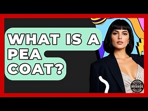 What Is A Pea Coat? - Designer Brands Spotlight