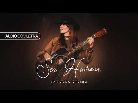 Tangela Vieira | Ser Humano (Áudio Oficial) Com letra
