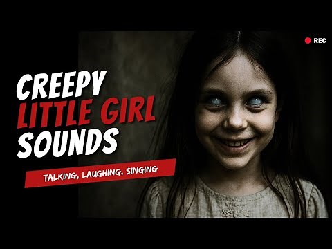 Creepy Little Girl Talking, Singing, Whispering | Scary Horror Sounds (HD) (FREE)