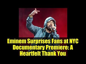 Eminem Surprises Fans at NYC Documentary Premiere: A Heartfelt Thank You