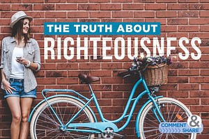 The Truth About Righteousness - KCM Blog