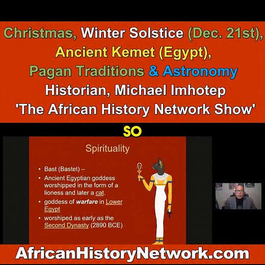 'Black Panther' Wakanda Forever Deities like Bast (Bastet) Come from Ancient Keemt (Egypt) - Historian & National Political Commentator Michael Imhotep founder of The African History Network Christmas Origins, The Winter Solstice (Dec. 21st), Ancient Kemet (Egypt), Pagan Traditions & Astronomy. What are the Pre-Christian Origins of Christmas? – 'The African Historian Network Show' with Historian Michael Imhotep founder of The African History Network 12-25-23 https://www.youtube.com/live/QZeb8Ua4