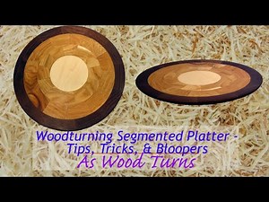 Woodturning Segmented Platter - Tips, Tricks, and Bloopers