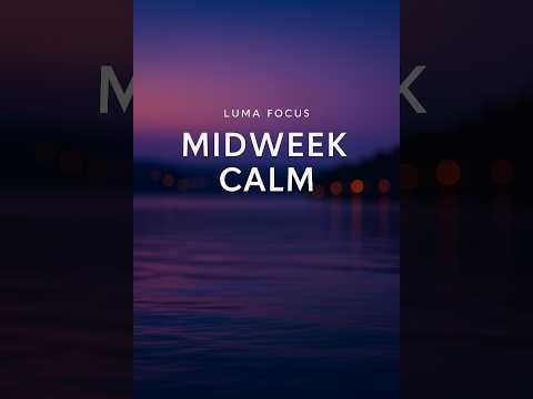 Luma Focus – Midweek Calm (by Luma Sound)
