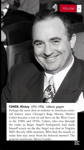 Meyer Harris "Mickey" Cohen 1913 – 1976 American gangster boss of Cohen crime family