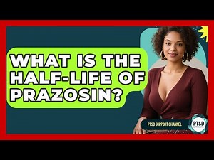 What Is The Half-Life Of Prazosin? - PTSD Support Channel