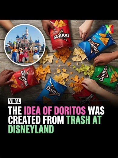 THE IDEA OF DORITOS WAS CREATED FROM TRASH AT DISNEYLAND