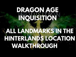 Dragon Age Inquisition All Landmarks In The Hinterlands Location Walkthrough