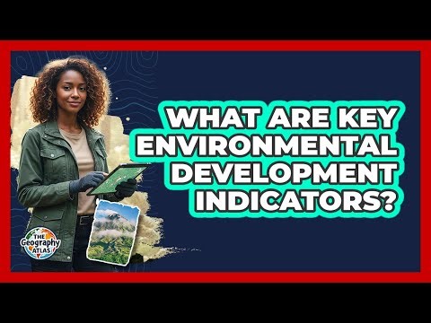 What Are Key Environmental Development Indicators?
