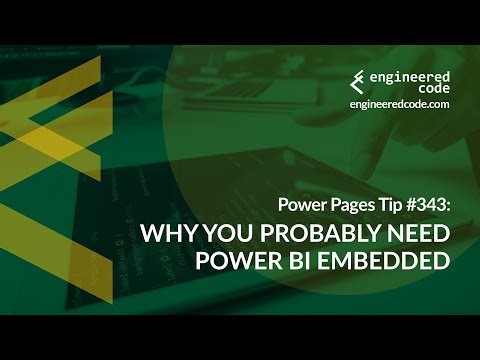 Power Pages Tip #343 - Why You Probably Need Power BI Embedded - Engineered Code