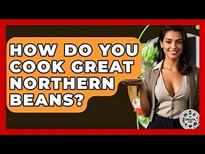How Do You Cook Great Northern Beans? - The Skillful Chef