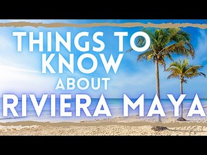 Riviera Maya Travel Guide: Things to Know Before Visiting Cancun
