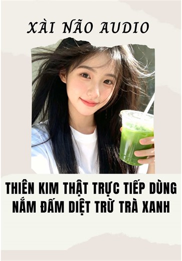 Xài Não Audio | THIÊN KIM THẬT TRỰC TIẾP DÙNG “NẮM ĐẤM” DIỆT TRỪ TRÀ XANH #truyenaudio #audio #xainaoaudio #truyenhay #truyenfull