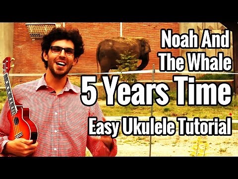 5 Years Time - Ukulele Tutorial - Noah And The Whale