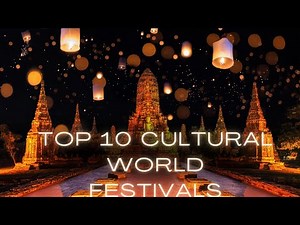 Most Amazing Top 10 Cultural Festivals Around the World